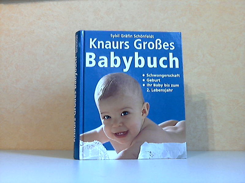 Gräfin Schönfeldt, Sybil;  Knaurs Großes Babybuch - Schwangerschaft, Geburt, Ihr Baby bis zum 2. Lebensjahr 