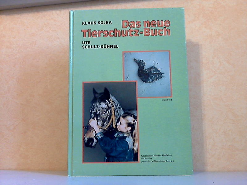 Sojka, Klaus und Ute Schulz-Kühnel;  Das neue Tierschutz-Buch 