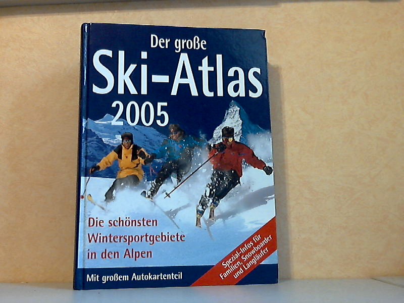 Autorengruppe;  Der große Ski-Atlas 2005 - Die schönsten Wintersportgebiete in den Alpen 