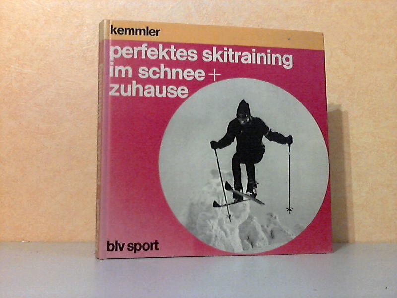 Kemmler, Jürgen;  Perfektes Skitraining im Schnee + Zuhause 