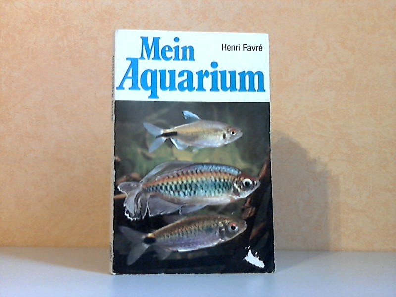 Favre, Henri;  Mein Aquarium 