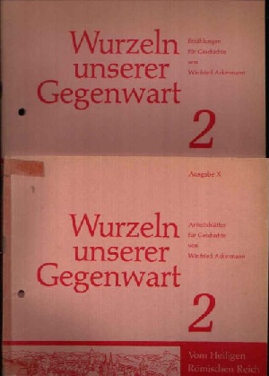 Ackermann, Winfried:  Wurzeln unserer Gegenwart 2 Hefte: Erzählungen für Geschichte und Arbeitsblätter für Geschichte 