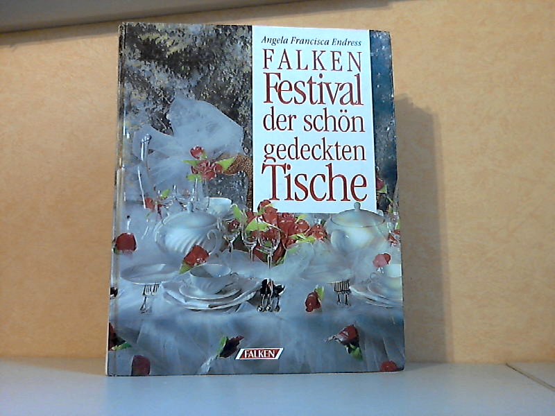Endress, Angela Freancisca;  Falken Festival der schön gedeckten Tische 