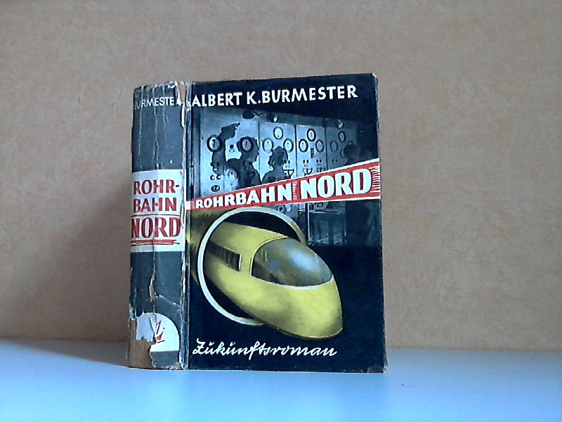 Burmeister, Albert K.;  Rohrbahn Nord - Technischer Zukunftsroman 