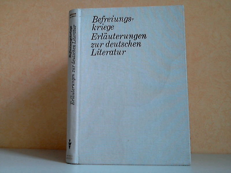 Böttcher, Kurt;  Befreiungskriege - Erläuterungen zur deutschen Literatur 