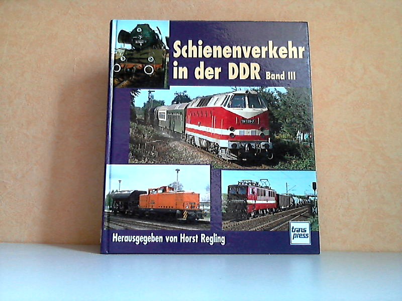 Regling, Horst;  Schienenverkehr in der DDR Band 3: Ausgewählte Beiträge aus den Eisenbahn-Jahrbüchern 1976 bis 1980 