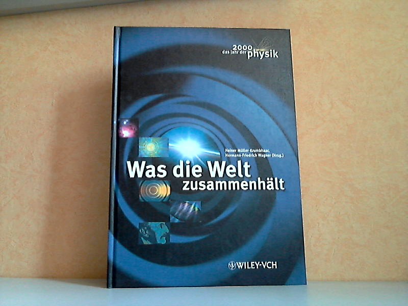 Müller-Krumbhaar, Heiner und Hermann-Friedrich Wagner;  Was die Welt zusammenhält 2000 das Jahr der Physik 