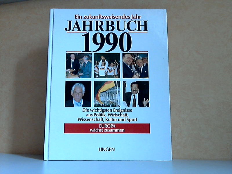 Autorengruppe;  Jahrbuch 1990 - Ein zukunftsweisendes Jahr - Die wichtigsten Ereignisse aus Politik, Wirtschaft, Wissenschaft, Kultur und Sport 