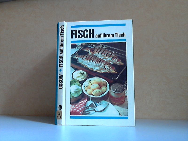Ussow, Wladimir Wassiljewitsch;  Fisch auf Ihrem Tisch - Geschichte, Grundlagen und Rezepte der Fischküche Mit 16 Farbtafeln und über 560 Rezepten 