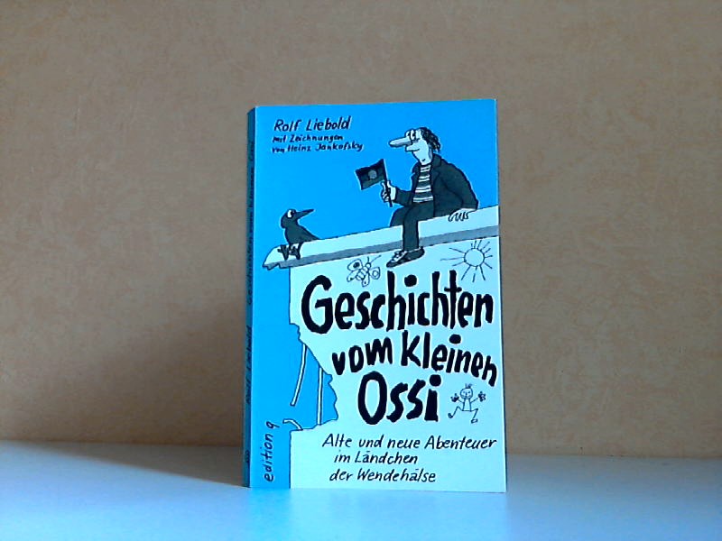 Liebold, Rolf;  Geschichten vom kleinen Ossi - Alte und neue Abenteuer im Ländchen der Wendehälse mit 27 Zeichnungen von Heinz Jankofsky 