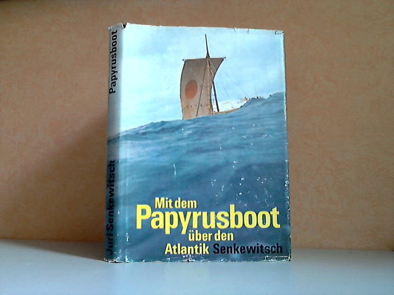 Senkewitsch, Juri;  Mit dem Papyrusboot über den Atlantik - Die Fahrten der `Ra1` und `Ra 2` 