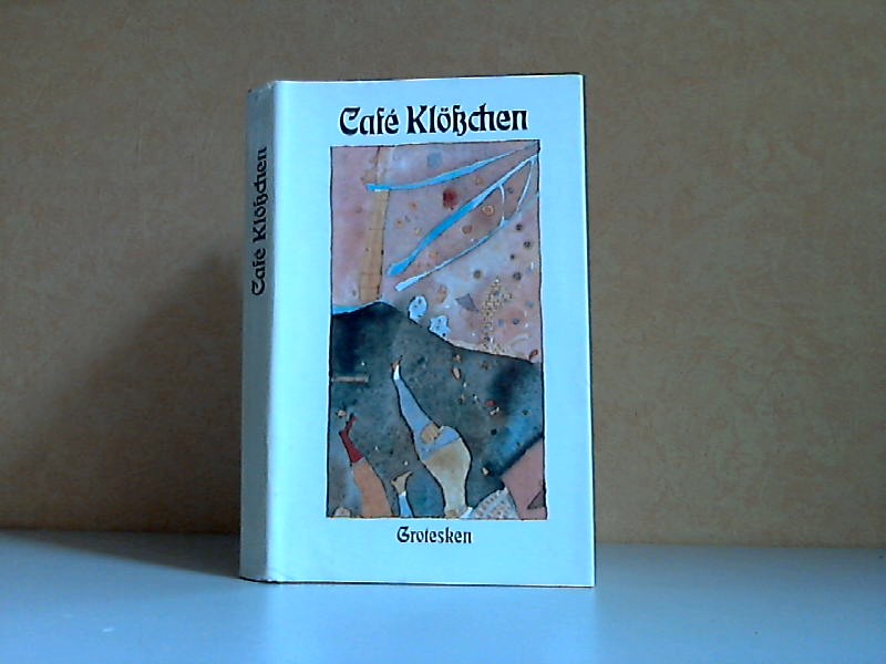 Schreck, Joachim;  Café Klößchen - 38 Grotesken 