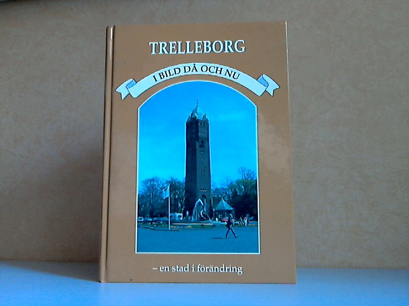 Autorengruppe;  Trelleborg - I Bild da och Nu 