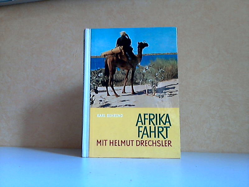 Behrend, Karl;  Afrikafahrt mit Helmut Drechsler Mit einer Einführung von Professor Dr. Heinrich Dathe 