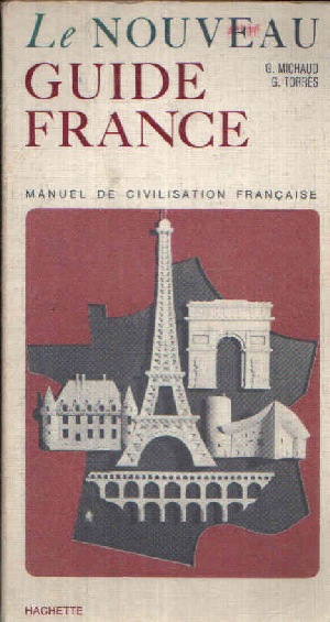 Michaud, Guy und Georges Torrés:  Le nouveau Guide France manuel de civilisation francaise Édition entiérement refondue 