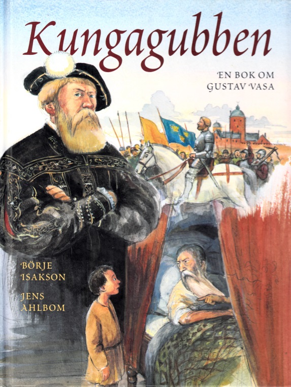 Isakson, Börje und Jens Ahlbom;  Kungagubben - En bok om Gustav Vasa 