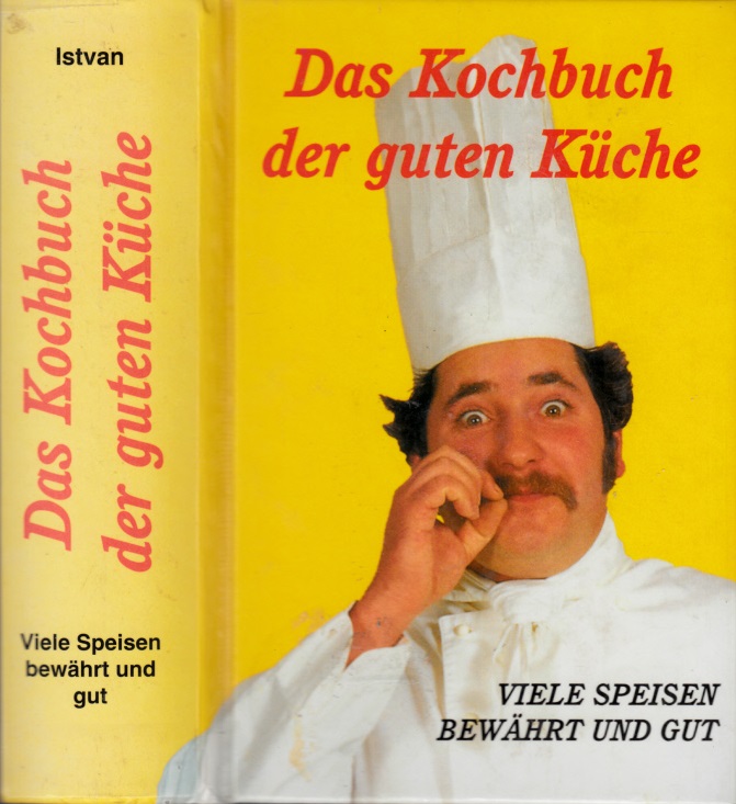 Istvan, Erich M.;  Das Kochbuch der guten Küche Mit zwölf Farbtafeln und mehr als 700 Rezepten 