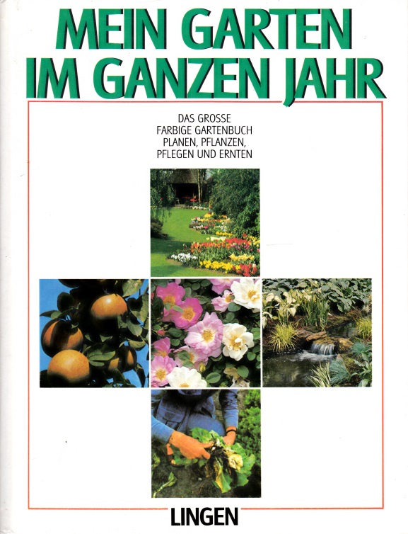 Grau, Jürke;  Mein Garten im ganzen Jahr - Das große farbige Gartenbuch - Planen, pflanzen, pflegen und ernten 