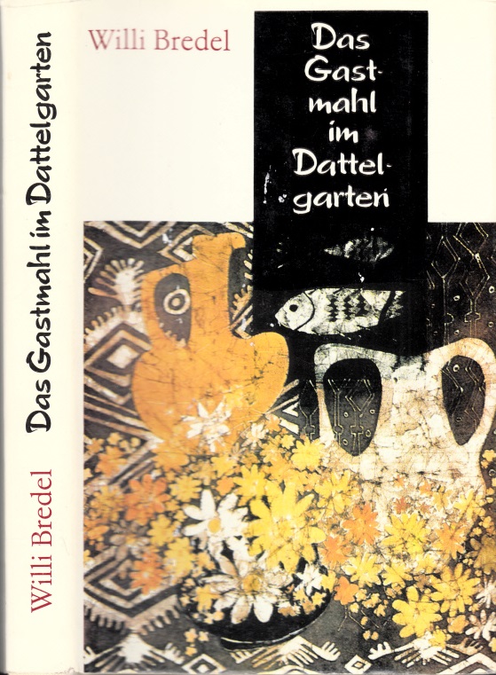 Bredel, Willi;  Das Gastmahl im Dattelgarten 
