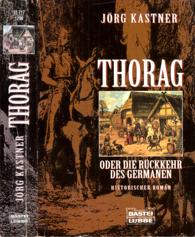 Kastner, Jörg;  Thorag oder Die Rückkehr des Germanen - Historischer Roman BASTEI-LÜBBE-TASCHENBUCH Band 13717 