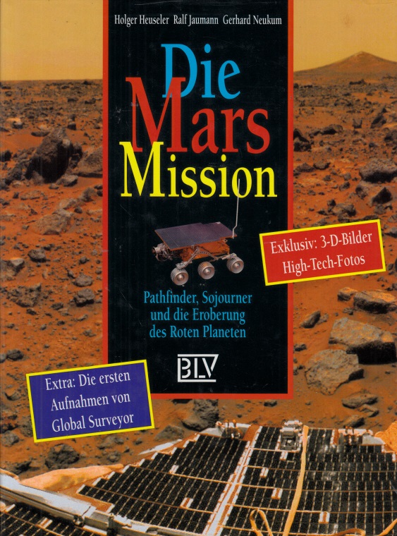 Heuseler, Holger, Ralf Jaumann und Gerhard Neukum;  Die Mars Mission - Pathfinder, Sojourner und die Eroberung des Roten Planeten 