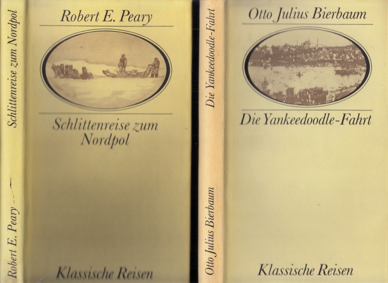 Bierbaum, Otto Julius und Robert E. Peary;  Die Yankeedoodle-Fahrt + Schlittenreise zum Nordpol - Klassische Reisen 2 Bücher 
