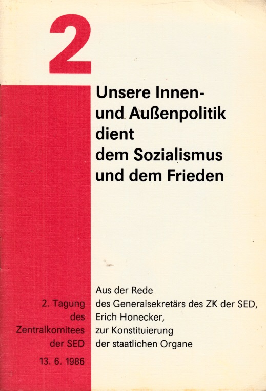 Honecker, Erich;  2. Tagung des ZK der SED 13. Juni 1986: Unsere Innen- und AußenpolitiK dient dem Sozialismus und dem Frieden 