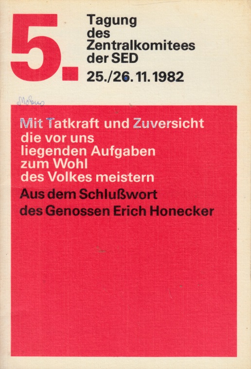 Honecker, Erich;  5. Tagung des ZK der SED 25./26. November 1982 - Mit Tatkraft und ZuVersicht die vor uns liegenden Aufgaben zum Wohl des Volkes meistern 