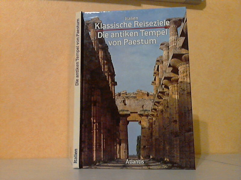 Johannowsky, Werner;  Klassische Reiseziele - Italien - Die antiken Tempel von Paestum 