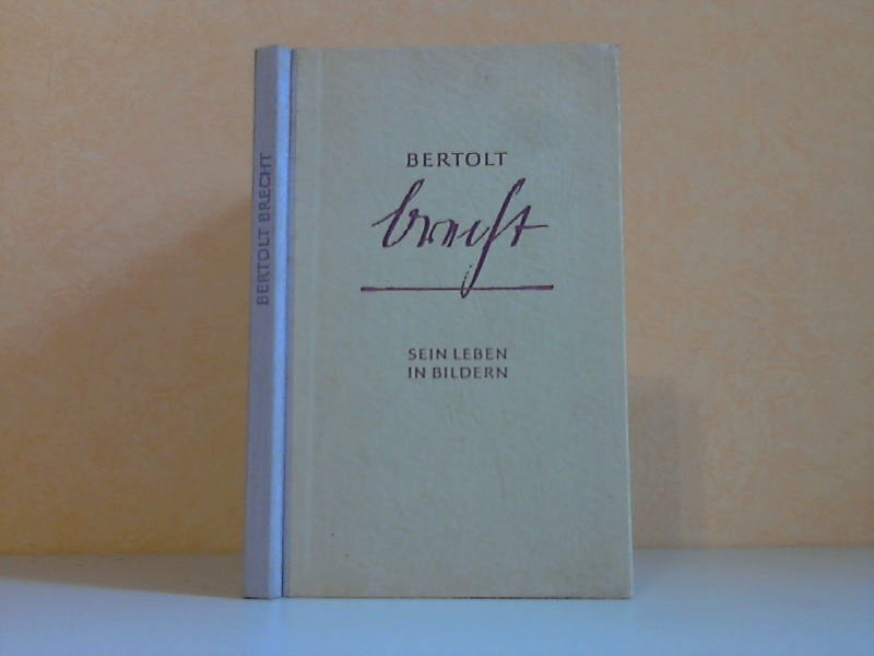 Kächele, Heinz;  Bertholt Brecht, sein Leben in Bildern 