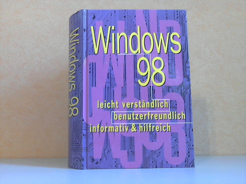 Autorengruppe;  Windows 98 leicht verständlich, benutzerfreundlich, informativ und hilfreich 