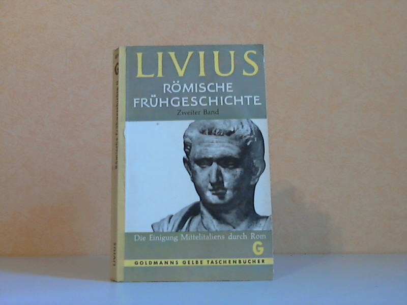 Feix, Josef;  TITUS LIVIUS - Römische Frühgeschichte zweiter Band: Die Einigung Mittelitaliens durch Rom 