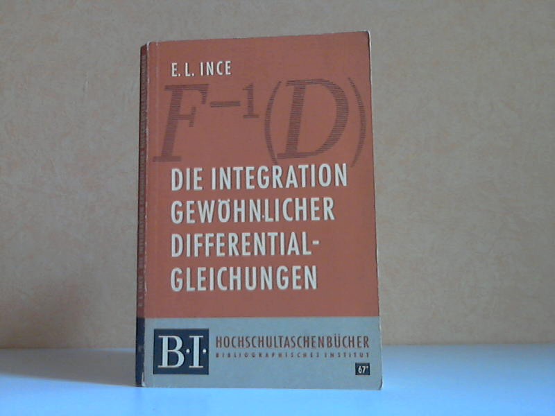 Ince, E. L.;  Die Integration gewöhnlicher Differentialgleichungen Hochschultaschenbücher 67 