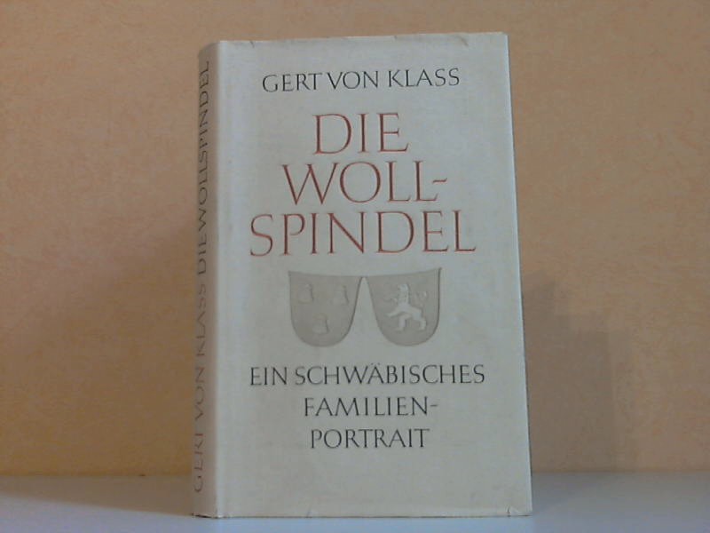 von Klass, Gert;  Die Wollspindel - Ein schwäbisches Familienporträt 