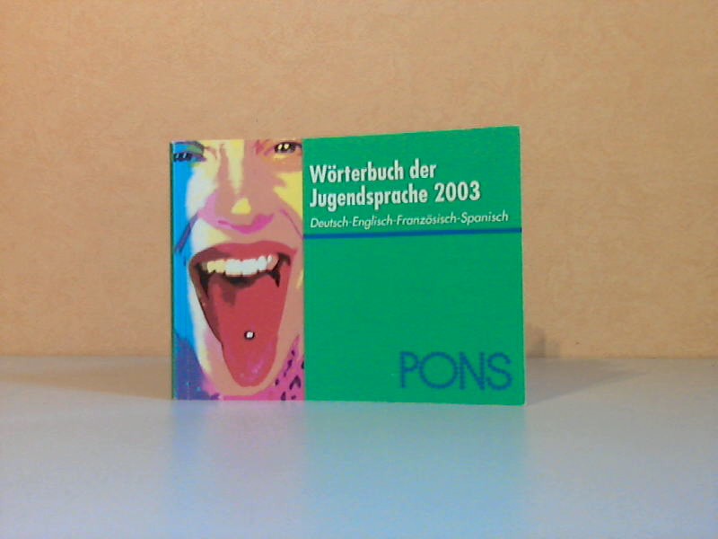 Bucher, Katja, Melanie Huber und /assiliki Tona;  PONS Wörterbuch der Jugendsprache 2003 - Deutsch, Englisch, Französisch, Spanisch 
