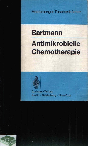 Bartmann, Karl:  Antimikrobielle Chemotherapie 