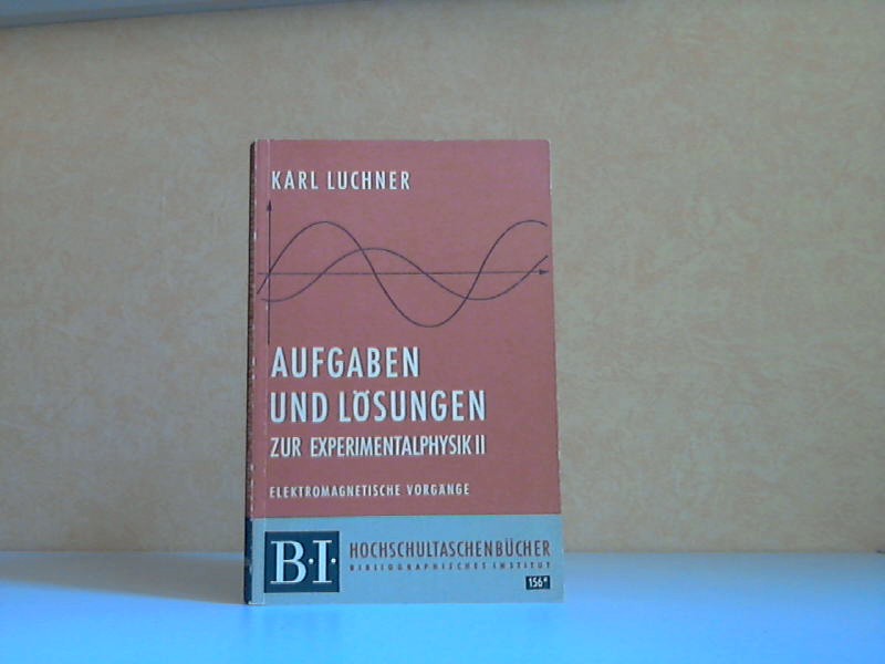 Luchner, Karl;  Aufgaben und Lösungen zur Experimentalphysik II - Elektromagnetische Vorgänge Hochschultaschenbücher 156 