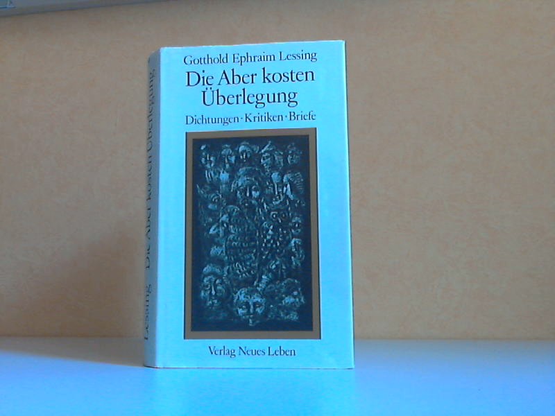 Lessing, Gotthold Ephraim;  Die Aber kosten Überlegung - Dichtungen, Kritiken, Briefe Illustrationen von Peter Nagengast 