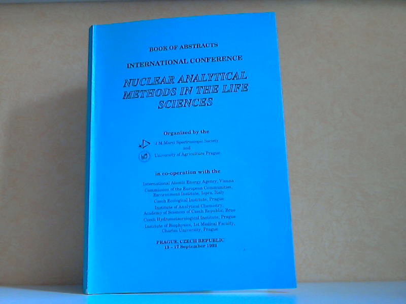 Autorengruppe;  Book of Abstracts international Conference Nuclear analytical Methods in the Life sciences - Prag, 13.-17. September 1993 