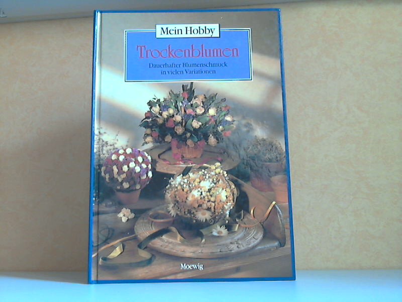 Gallmeister, Petra;  Mein Hobby. Trockenblumen - Dauerhafter Blumenschmuck in vielen Variationen 