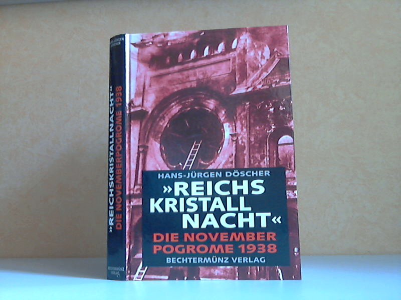 Döscher, Hans-Jürgen;  Reichskristallnacht - Die November Progrome 1938 mit zahlreichen Abbildungen und Dokumenten 