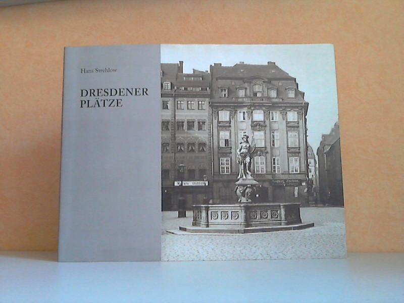 Strehlow, Hans;  Dresdner Plätze mit einem einfuhrenden Text von Andreas Friedrich 