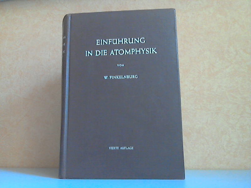 Finkelburg, Wolfgang;  Einführung in die Atomphysik mit 266 Abbildungen 
