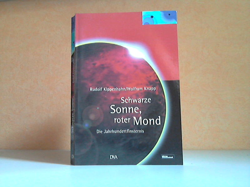Kippenhahn, Rudolf und Wolfram Knapp;  Schwarze Sonne, roter Mond - Die Jahrhundertfinsternis 