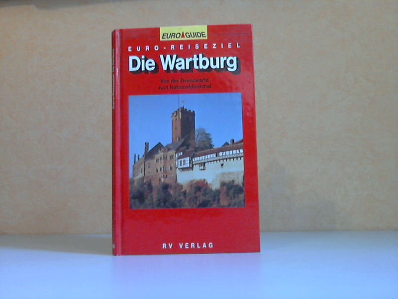 Schuchardt, Günter;  Euro- Reiseziel. Die Wartburg. Von der Grenzwarte zum Nationaldenkmal 