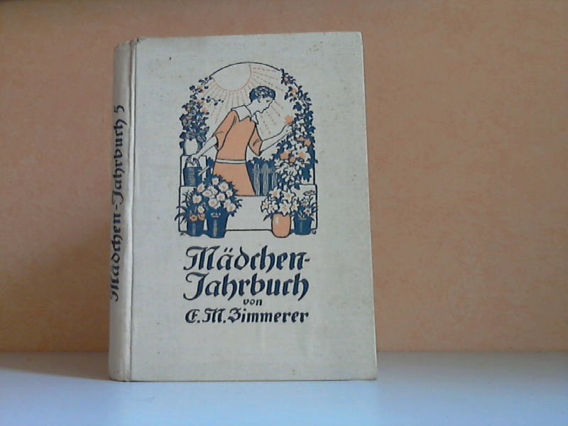 Zimmerer, E.M. und M. Quetsch;  Mädchenjahrbuch - Für unsere Haustöchter - Ein Buch der Liebe und des Verstehens 