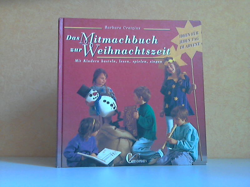 Cratzius, Barbara;  Das Mitmachbuch zur Weihnachtszeit - Mit Kindern basteln, lesen, spielen, singen - Ideen für jeden Tag im Advent 