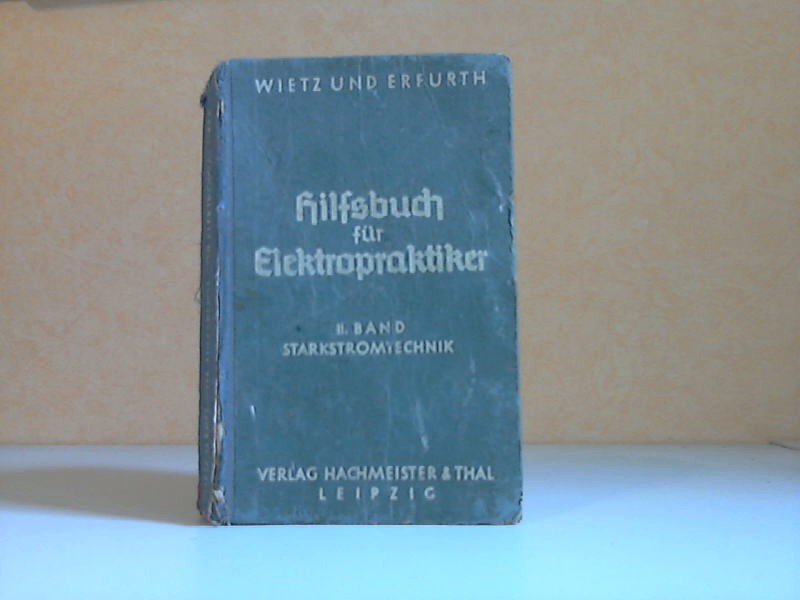 Wietz, H. und C. Erfurth;  Hilfsbuch für Elektropraktiker 2. Band: Starkstromtechnik mit 243 Abbildungen im Text 