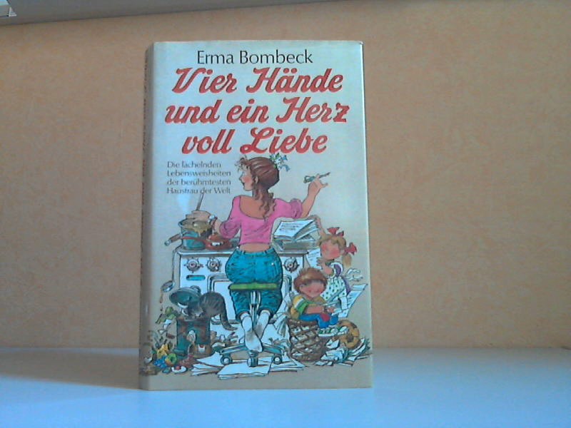 Bombeck, Erma;  Vier Hände und ein Herz voll Liebe - Die lächelnden Lebensweisheiten der berühmtesten Hausfrau der Welt Illustriert von Ursula Zander 