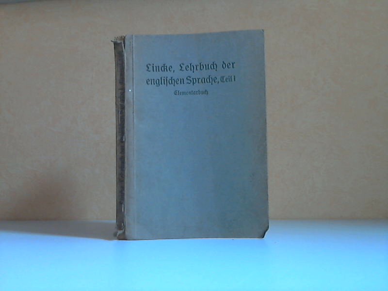 Lincke, Kurt;  Lehrbuch der Englischen Sprache für höhere Lehranstalten erster Teil: Elementarbuch 